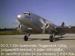 DC-3, 1.52m Spannweite, Fluggewicht 1250g,
 2xSpeed400-Motoren, 8 Zellen -KR1400EA,
 2x varioPROP,Größe 6A,Durchmesser 5.8